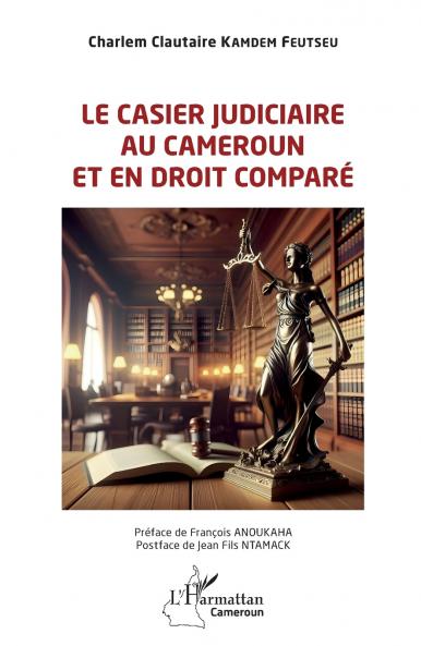 Le casier judiciaire au Cameroun et en droit comparé