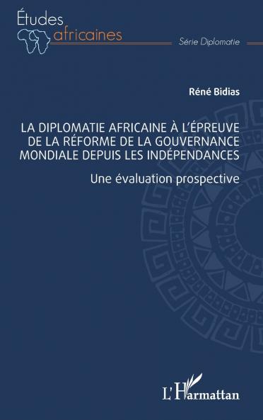 La diplomatie africaine à l'épreuve de la réforme de la gouvernance mondiale depuis les indépendances