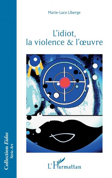 L'idiot la violence & l'oeuvre