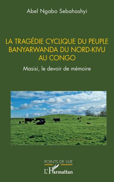 La tragédie cyclique du peuple Banyarwanda du Nord-Kivu au Congo