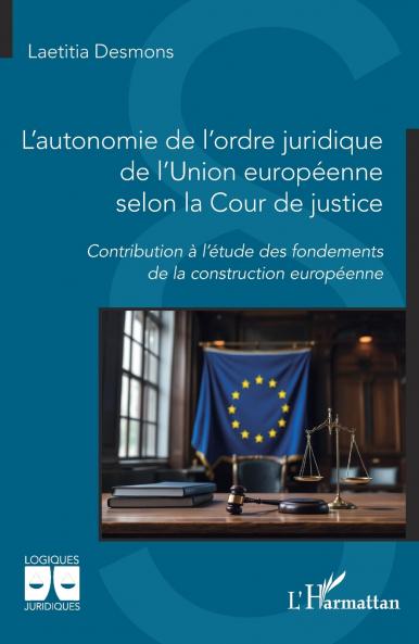 L'autonomie de l'ordre juridique de l'Union européenne selon la Cour de justice