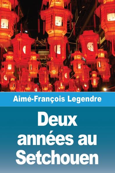 Deux années au Setchouen (French Edition)