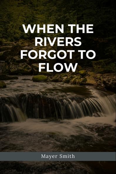 When the Rivers Forgot to Flow