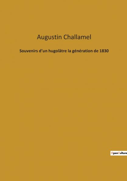 Souvenirs d'un hugolâtre la génération de 1830