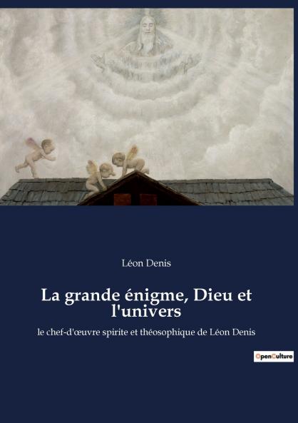 La grande énigme Dieu et l'univers