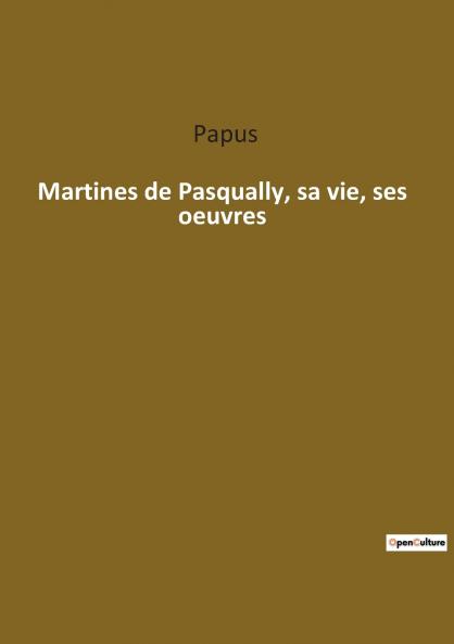Martines de Pasqually sa vie ses oeuvres