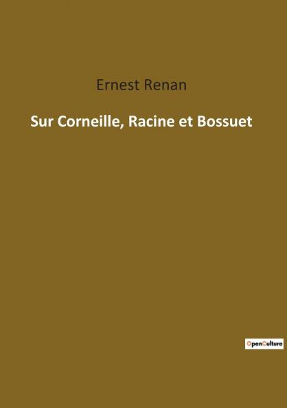Sur Corneille Racine et Bossuet
