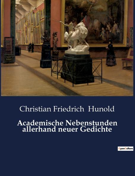 Academische Nebenstunden allerhand neuer Gedichte