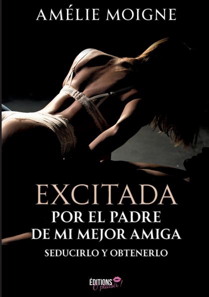 Excitada por el padre de mi mejor amiga