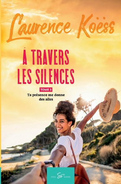 À travers les silences - Tome 3: Ta présence me donne des ailes (French Edition)