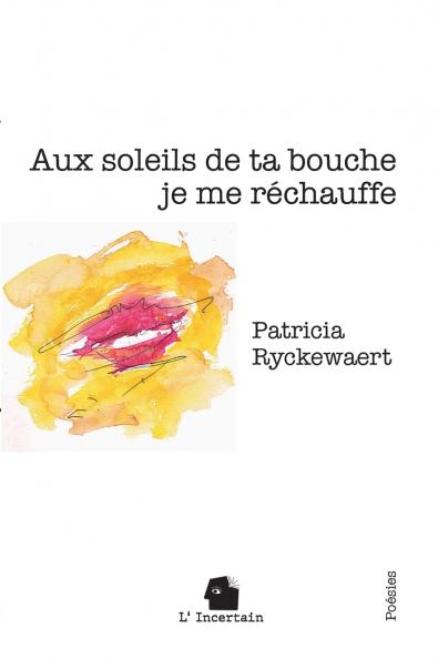 Aux soleils de ta bouche je me réchauffe