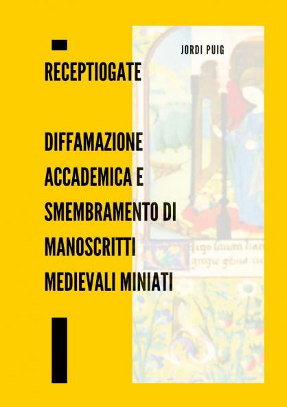 ReceptioGate   Diffamazione accademica e smembramento di manoscritti medievali miniati