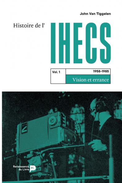 Histoire de l'IHECS - Vol. 1.