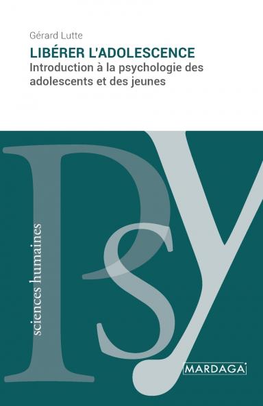 Libérer l'adolescence: Introduction à la psychologie des adolescents et des jeunes (French Edition)