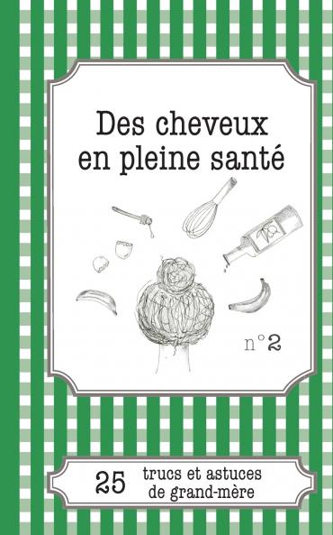 Des cheveux en pleine santé: 25 trucs et astuces de grand-mère (LEMAITRE PUBLISHING) (French Edition)