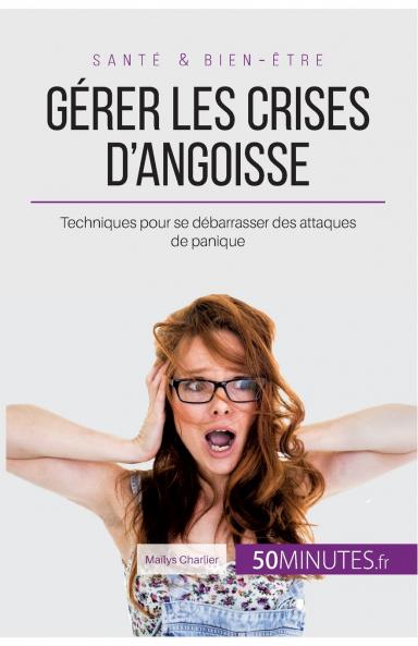 Gérer les crises d'angoisse: Techniques pour se débarrasser des attaques de panique (Équilibre) (French Edition)