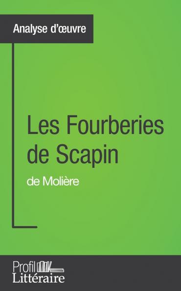 Les Fourberies de Scapin de Molière (Analyse approfondie): Approfondissez votre lecture de cette œuvre avec notre profil littéraire (résumé, fiche de lecture et axes de lecture) (French Edition)