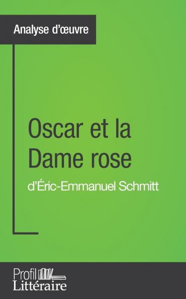 Oscar et la Dame rose d'Éric-Emmanuel Schmitt (Analyse approfondie): Approfondissez votre lecture de cette œuvre avec notre profil littéraire (résumé, ... lecture et axes de lecture) (French Edition)