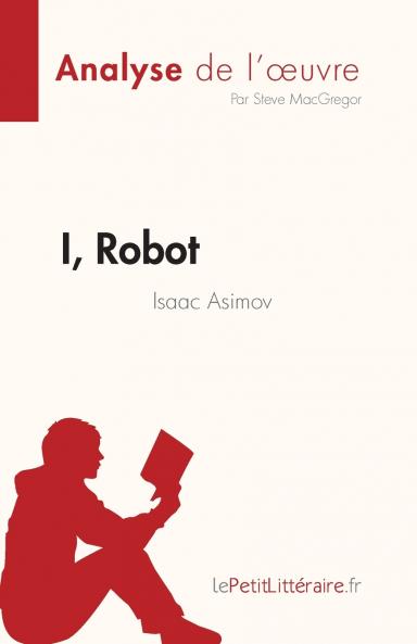 I Robot de Isaac Asimov (Analyse de l'��uvre)