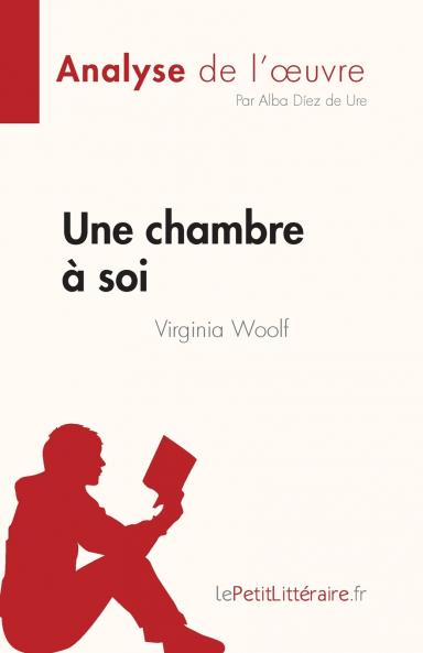 Une chambre à soi de Virginia Woolf (Analyse de l'œuvre): Résumé complet et analyse détaillée de l'œuvre (French Edition)