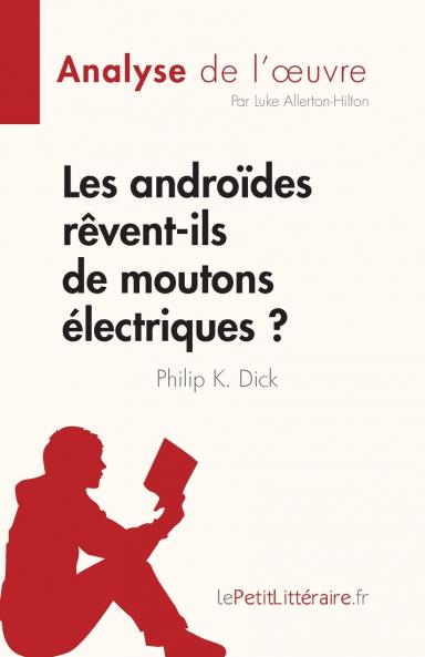 Les andro��des r��vent-ils de moutons ��lectriques ? de Philip K. Dick (Analyse de l'��uvre)