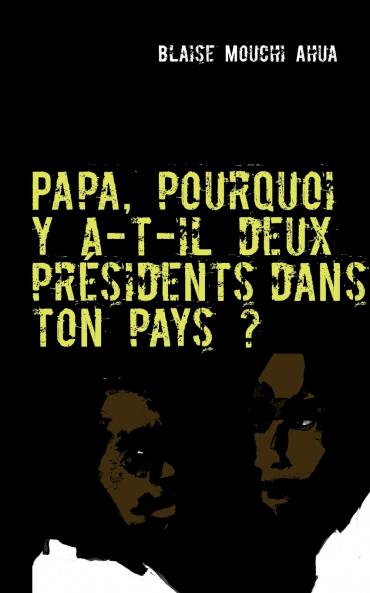 Papa pourquoi y a-t-il deux présidents dans ton pays ?