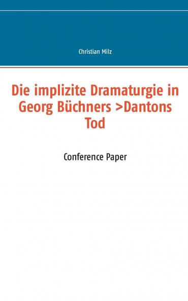 Die implizite Dramaturgie in Georg Büchners >Dantons Tod<