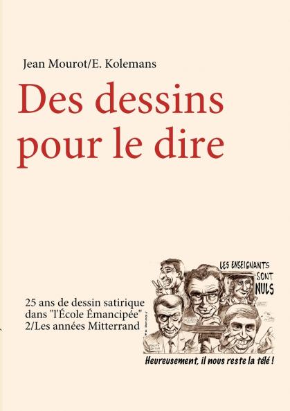 Des dessins pour le dire-2/Les années Mitterrand-25 ans de dessin satirique dans l'Ecole Emancipée