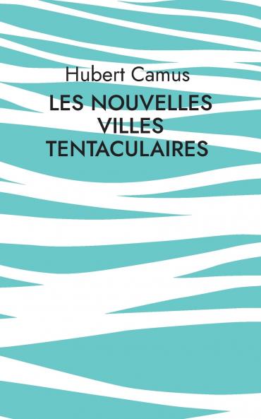 Les Nouvelles Villes tentaculaires