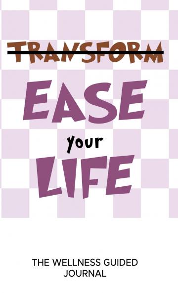 Ease Your Life The Wellness Guided Journal