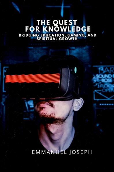 The Quest for Knowledge Bridging Education Gaming and Spiritual Growth