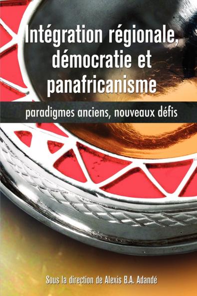 Intégration régionale démocratie et panafricanisme Paradigmes anciens nouveaux défis