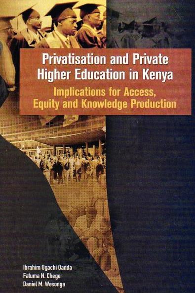 Privatisation and Private Higher Education in Kenya. Implications for Access Equity and Knowledge Production