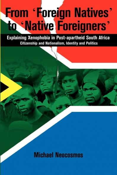 From Foreign Natives to Native Foreigners. Explaining Xenophobia in Post-apartheid South Africa. 2nd Ed