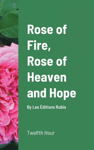 Rose of Fire Rose of Heaven and Hope (HardCover)