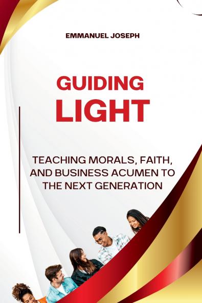 Guiding Light Teaching Morals Faith and Business Acumen to the Next Generation