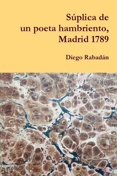 Súplica de un poeta hambriento, Madrid 1789 (Spanish Edition)