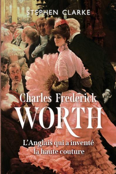 Charles Frederick Worth l'Anglais qui a inventé la haute couture
