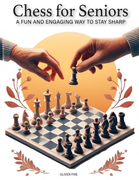 CHESS FOR SENIORS - A Fun and Engaging Way to Stay Sharp