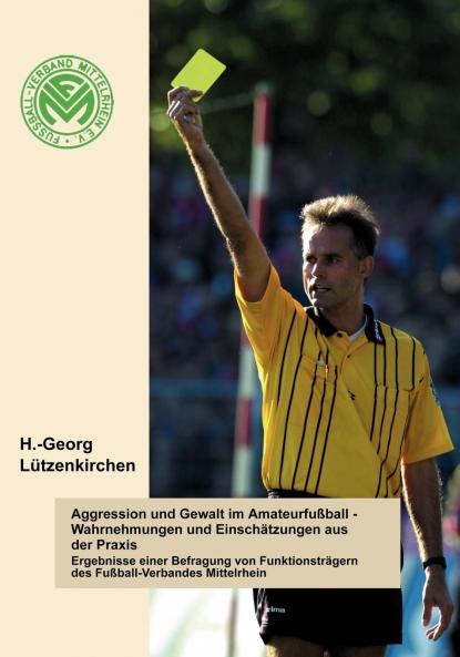 Aggression und Gewalt im Amateurfussball - Wahrnehmungen und Einsch��tzungen a.d. Praxis