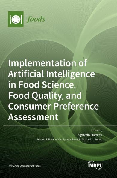 Implementation of Artificial Intelligence in Food Science Food Quality and Consumer Preference Assessment