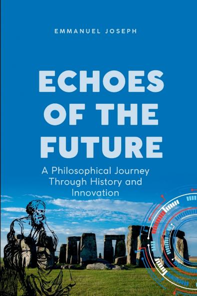 Echoes of the Future A Philosophical Journey Through History and Innovation