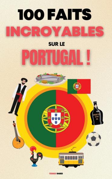100 Faits Incroyables sur le Portugal