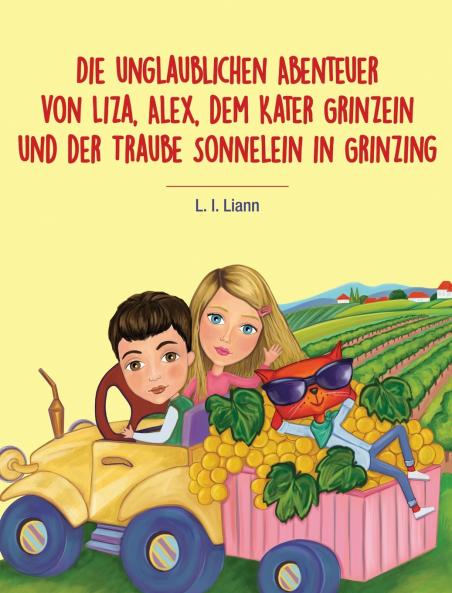 Die unglaublichen Abenteuer von Liza Alex dem Kater Grinzein und der Traube Sonnelein in Grinzing