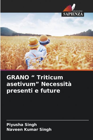 GRANO  Triticum asetivum Necessità presenti e future