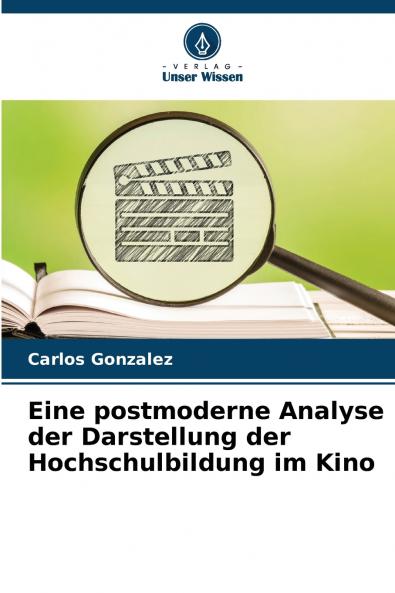 Eine postmoderne Analyse der Darstellung der Hochschulbildung im Kino
