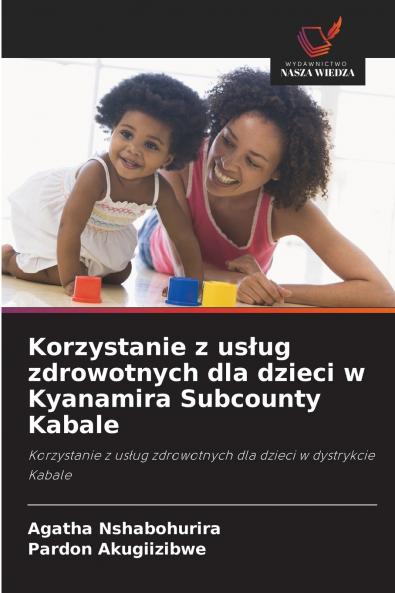 Korzystanie z usług zdrowotnych dla dzieci w Kyanamira Subcounty Kabale