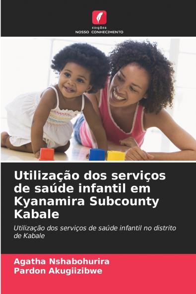 Utilização dos serviços de saúde infantil em Kyanamira Subcounty Kabale