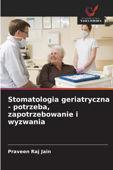 Stomatologia geriatryczna - potrzeba zapotrzebowanie i wyzwania
