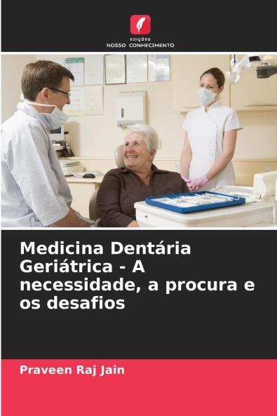 Medicina Dentária Geriátrica - A necessidade a procura e os desafios